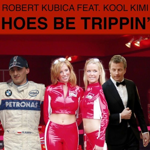 Robert Kubica - Hoes Trippin' Feat. Kool Kimi.